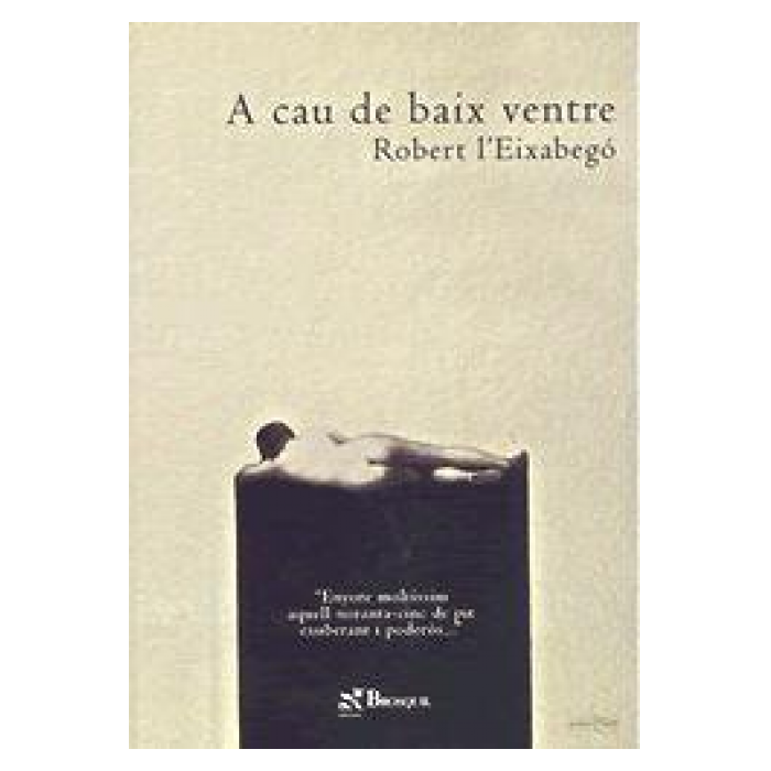 A CAU DE BAIX VENTRE - ROBERT  EIXABEGÓ