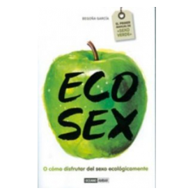 ECO SEX, O CÓMO DISFRUTAR DEL SEXO ECOLÓGICAMENTE