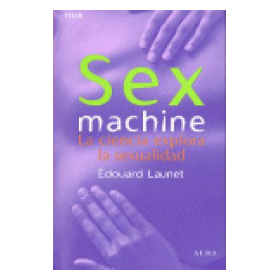 SEX MACHINE. LA CIENCIA EXPLORA LA SEXUALIDAD